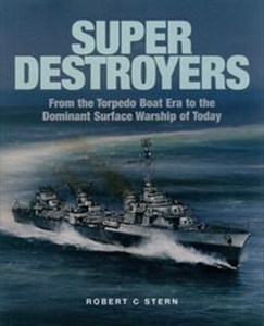 Obrazek Super Destroyers From the Torpedo Boat Era to the Dominant Surface Warship of Today
