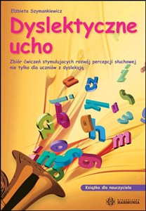 Obrazek Dyslektyczne ucho Zbiór ćwiczeń stymulujących rozwój percepcji słuchowej nie tylko dla uczniów z dysleksją