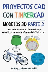 Obrazek Proyectos CAD con Tinkercad | Modelos 3D Parte 2 Crea más diseños 3D fantásticos y conviértete en un profesional de Tinkercad