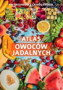 Obrazek Atlas owoców jadalnych Ponad 180 gatunków z całego świata