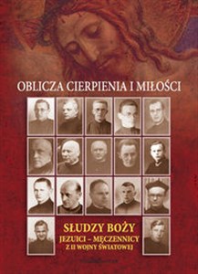 Obrazek Oblicza cierpienia i miłości Słudzy Boży Jezuici - męczennicy z II wojny światowej