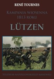 Obrazek Kampania wiosenna 1813 roku Lutzen Studium napoleońskiego manewru