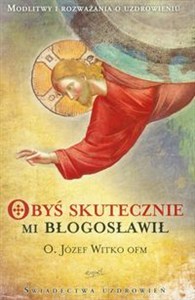 Obrazek Obyś skutecznie mi błogosławił Modlitwy i rozważania o uzdrowieniu