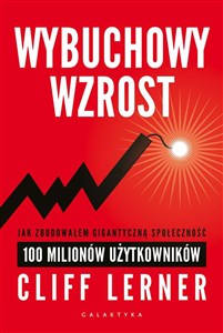 Obrazek Wybuchowy wzrost Jak zbudowałem gigantyczną społeczność 100 milionów
