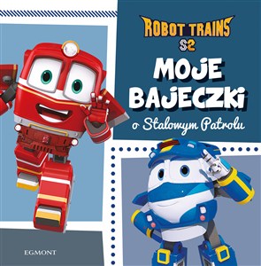 Obrazek Moje bajeczki o Stalowym Patrolu. Robot Trains