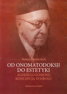 Obrazek Od onomatodoksji do estetyki Aleksego Łosiewa koncepcja symbolu