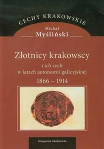 Obrazek Złotnicy krakowscy i ich cech w latach autonomii galicyjskiej 1866-1914