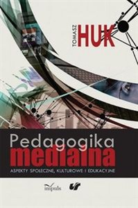 Obrazek Pedagogika medialna Aspekty społeczne, kulturowe i edukacyjne