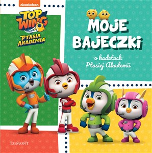 Obrazek Moje bajeczki o kadetach Ptasiej Akademii. Top Wing. Ptasia Akademia