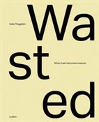 Zobacz : Wasted: Wh... - Katie Treggiden, Glen Adamson