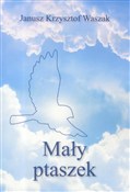 Książka : Mały ptasz... - Janusz Krzysztof Waszak