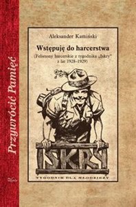 Obrazek Wstępuję do harcerstwa (Felietony harcerskie z tygodnika „Iskry” z lat 1928–1929)