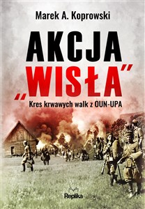 Obrazek Akcja „Wisła” Kres krwawych walk z OUN-UPA