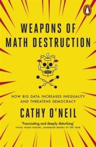 Obrazek Weapons of Math Destruction How Big Data Increases Inequality and Threatens Democracy