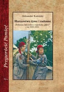 Obrazek Harcerstwo żywe i radosne (Felietony harcerskie z tygodnika „Iskry” z lat 1929–1933)