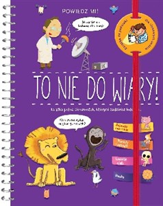 Picture of To nie do wiary Książka pełna ciekawostek, którymi zadziwisz kolegów