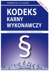 Obrazek Kodeks karny wykonawczy 2016 Stan prawny na dzień 12 czerwca 2016 roku (z uwzględnieniem zmian wchodzących 1 lipca 2016 roku)