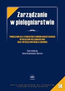 Obrazek Zarządzanie w pielęgniarstwie Podręcznik dla studentów studiów magisterskich wydziałów pielęgniarstwa oraz wydziałów nauk o zdrowi