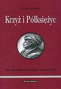 Obrazek Krzyż i Półksiężyc Zachodnie Bałkany wobec Turcji w latach 1444-1463