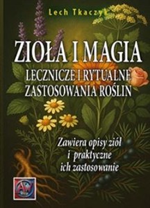 Obrazek ZIOŁA I MAGIA. Lecznicze i rytualne zastosowania roślin