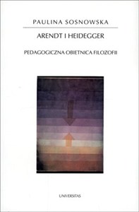 Obrazek Arendt i Heidegger Pedagogiczna obietnica filozofii