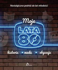 Obrazek Moje lata 80 historia moda obyczaje