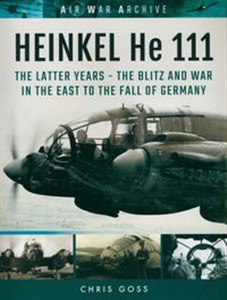 Obrazek HEINKEL He 111 The Latter Years - The Blitz and War in the East to the Fall of Germany