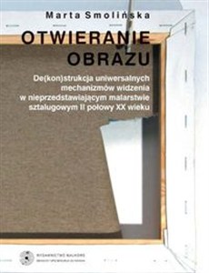 Picture of Otwieranie obrazu De(kon)strukcja uniwersalnych mechanizmów widzenia w nieprzedstawiających malarstwie sztalugowym II