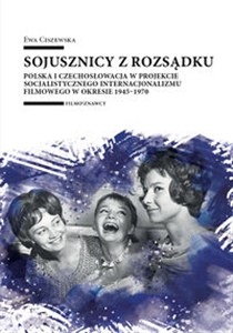 Picture of Sojusznicy z rozsądku Polska i Czechosłowacja w projekcie socjalistycznego internacjonalizmu filmowego w okresie 1945–1970