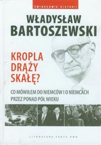 Obrazek Kropla drąży skałę Co mówiłem do Niemców i o Niemcach przez ostatnie pół wieku.
