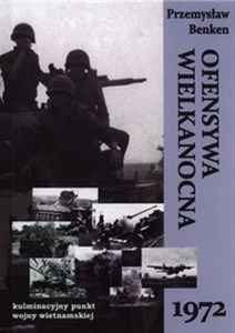Obrazek Ofensywa Wielkanocna 1972 kulminacyjny punkt wojny wietnamskiej