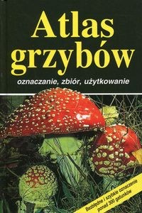 Picture of Atlas grzybów oznaczanie, zbiór, użytkowanie