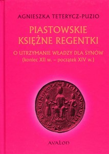 Obrazek Piastowskie księżne regentki O utrzymanie władzy dla synów (koniec XII w. - początek XIV w.)