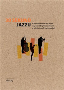 Picture of 30 sekund jazzu 50 najważniejszych idei, stylów i wykonawców przedstawionych w półminutowych improwizacjach