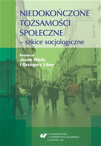 Obrazek Niedokończone tożsamości społeczne - szkice..