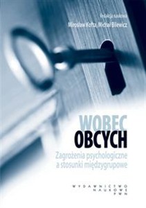 Obrazek Wobec obcych Zagrożenia psychologiczne a stosunki międzygrupowe