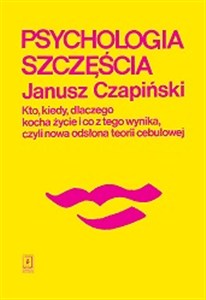 Obrazek Psychologia szczęścia Kto, kiedy, dlaczego kocha życie i co z tego wynika, czyli nowa odsłona teorii cebulowej
