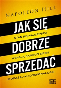 Obrazek Jak się dobrze sprzedać Stań się najlepszą wersją samego siebie i podążaj ku doskonałości