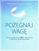 Książka : Pożegnaj w... - Joseph Ciarrochi, Ann Bailey, Russ Harris