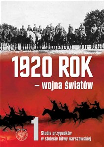 Obrazek 1920 rok wojna światów Studia przypadków w stulecie Bitwy Warszawskiej