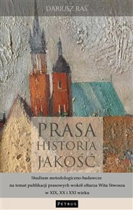 Picture of Prasa. Historia. Jakość. Studium metodologiczno - badawcze na temat publikacji prasowych wokół ołtarza Wita Stwosza w XIX, XX i XXI wieku