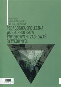 Obrazek Pedagogika społeczna wobec procesów żywiołowych i zachowań ryzykownych
