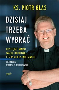 Obrazek Dzisiaj trzeba wybrać O potędze Maryi, walce duchowej i czasach ostatecznych