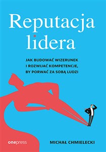 Picture of Reputacja lidera Jak budować wizerunek i rozwijać kompetencje, by porwać za sobą ludzi