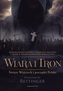 Obrazek Wiara i tron Świety Wojciech i początki Polski