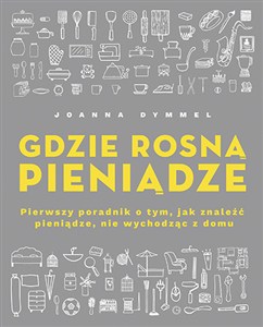 Obrazek Gdzie rosną pieniądze Pierwszy poradnik o tym, jak znaleźć pieniądze, nie wychodząc z domu