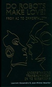 Obrazek Do Robots Make Love? From AI to Immortality