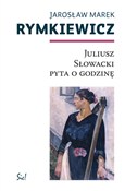 Juliusz Sł... - Jarosław Marek Rymkiewicz -  foreign books in polish 