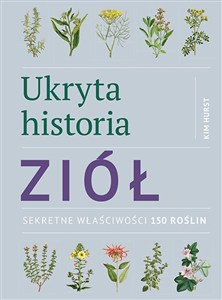 Obrazek Ukryta historia ziół Sekretne właściwości 150 roślin