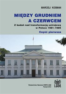 Picture of Między grudniem a czerwcem Z badań nad transformacją ustrojową w Polsce 1981–1989